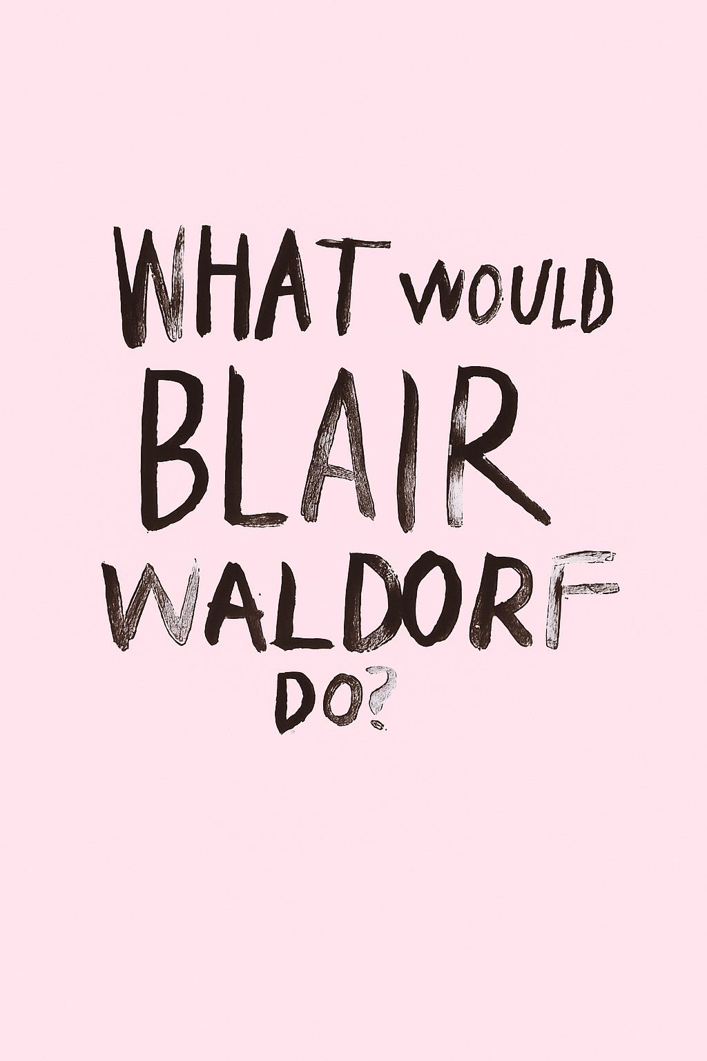 What would Blair Waldorf do poster